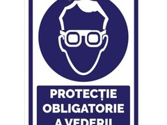 Indicatoare pentru protectie obligatorie a vederii